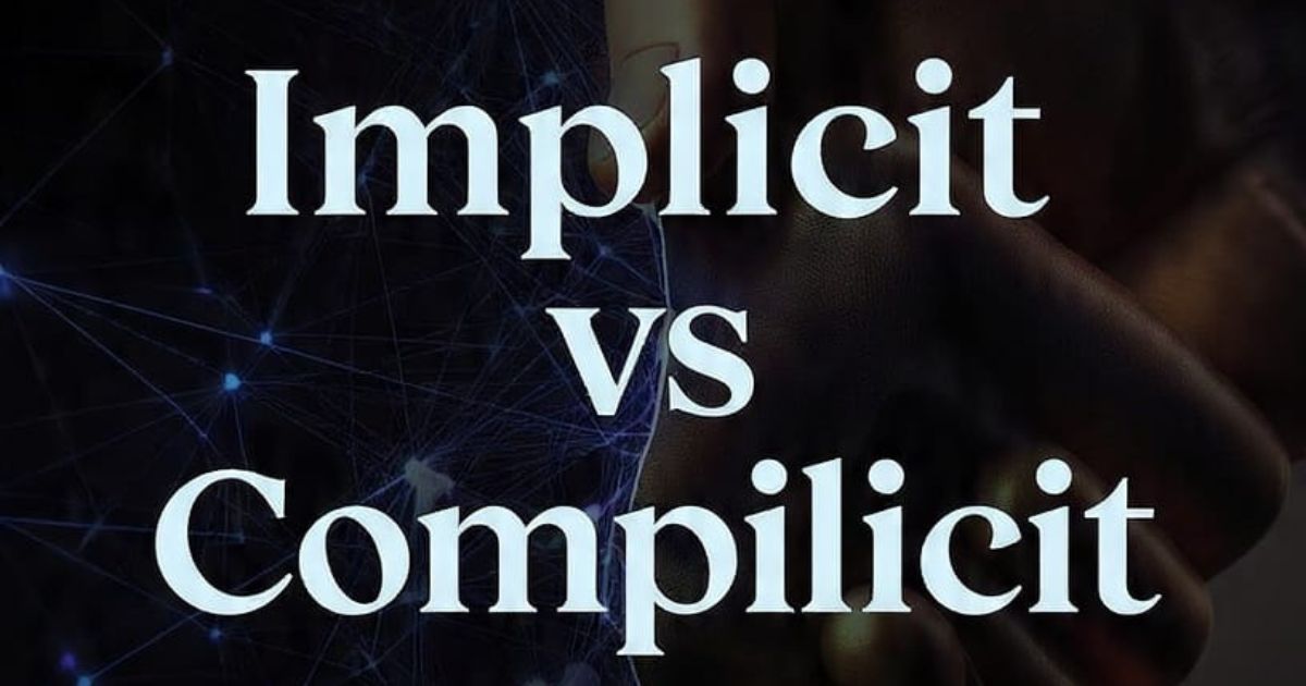 Implicit vs Complicit